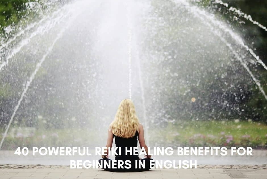 40 Powerful Reiki Healing Benefits For Beginners in English